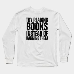 Try Reading Books Instead Of Banning Them Long Sleeve T-Shirt